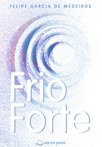 Primeira edição do livro "Frio Forte" de Felipe Garcia. 